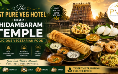 Best Pure Veg Hotel Near Chidambaram Temple: Where to Enjoy Delicious Vegetarian Food