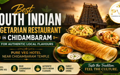 Best South Indian Vegetarian Restaurant in Chidambaram for Authentic Local Flavours